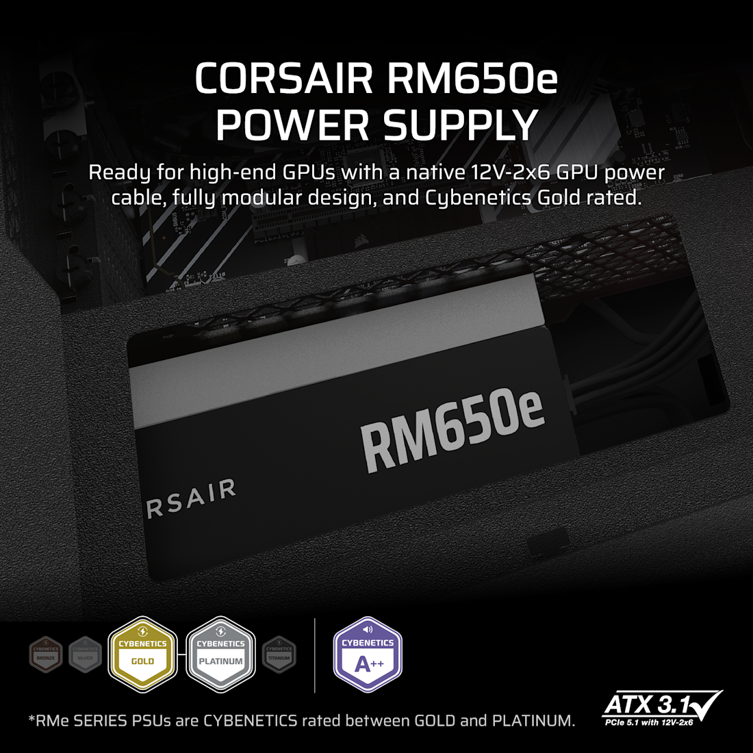 Corsair RM Series™ RM650e — 650 Watt 80 PLUS Gold Fully Modular ATX PSU; ATX 3.1 and PCIE 5.1 ; 7yr Warranty